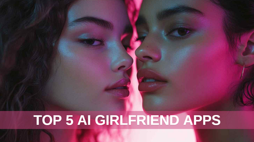 Top 5 AI Girlfriend Apps 2024